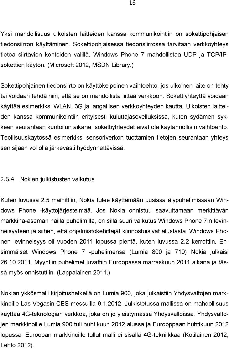 ) Sokettipohjainen tiedonsiirto on käyttökelpoinen vaihtoehto, jos ulkoinen laite on tehty tai voidaan tehdä niin, että se on mahdollista liittää verkkoon.