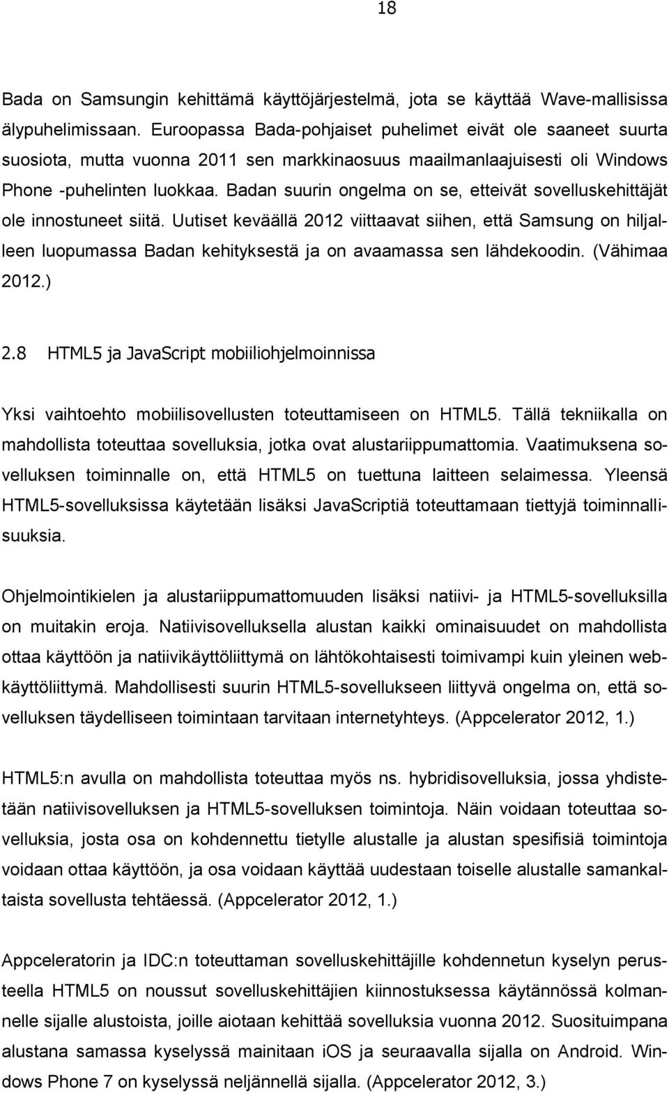 Badan suurin ongelma on se, etteivät sovelluskehittäjät ole innostuneet siitä.