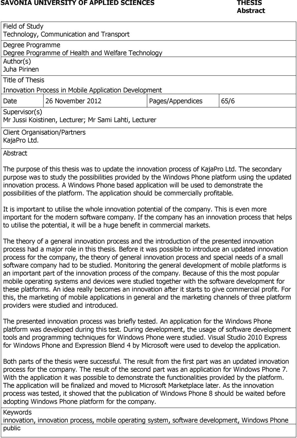 Organisation/Partners KajaPro Ltd. Abstract The purpose of this thesis was to update the innovation process of KajaPro Ltd.