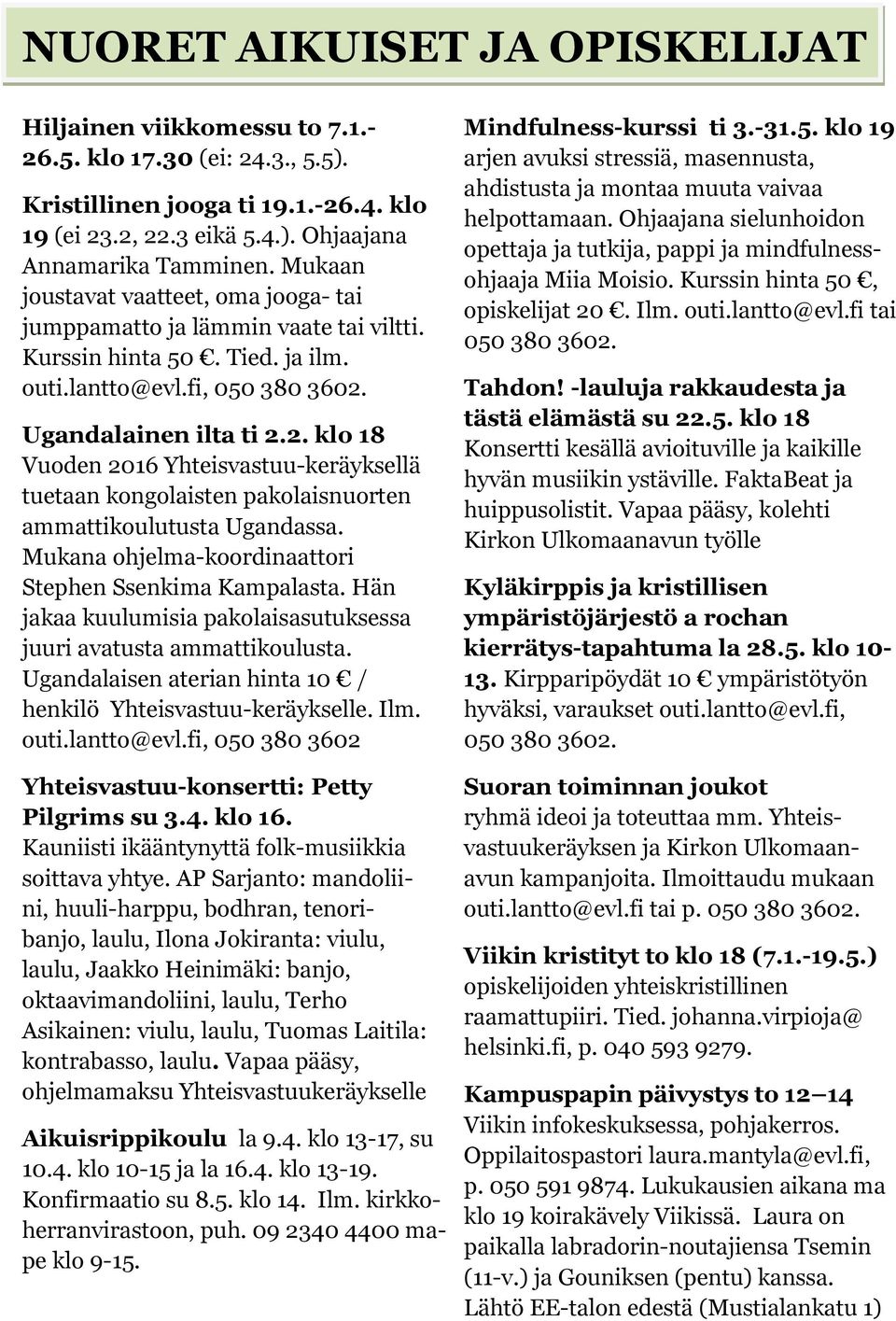 Ugandalainen ilta ti 2.2. klo 18 Vuoden 2016 Yhteisvastuu-keräyksellä tuetaan kongolaisten pakolaisnuorten ammattikoulutusta Ugandassa. Mukana ohjelma-koordinaattori Stephen Ssenkima Kampalasta.