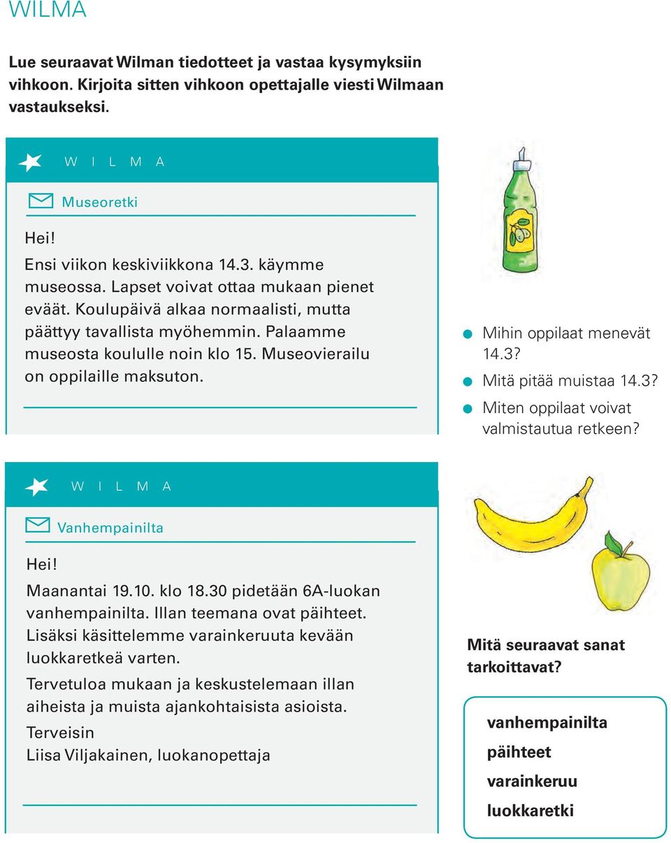 Museovierailu on oppilaille maksuton. Mihin oppilaat menevät 14.3? Mitä pitää muistaa 14.3? Miten oppilaat voivat valmistautua retkeen? W I L M A Vanhempainilta Hei! Maanantai 19.10. klo 18.