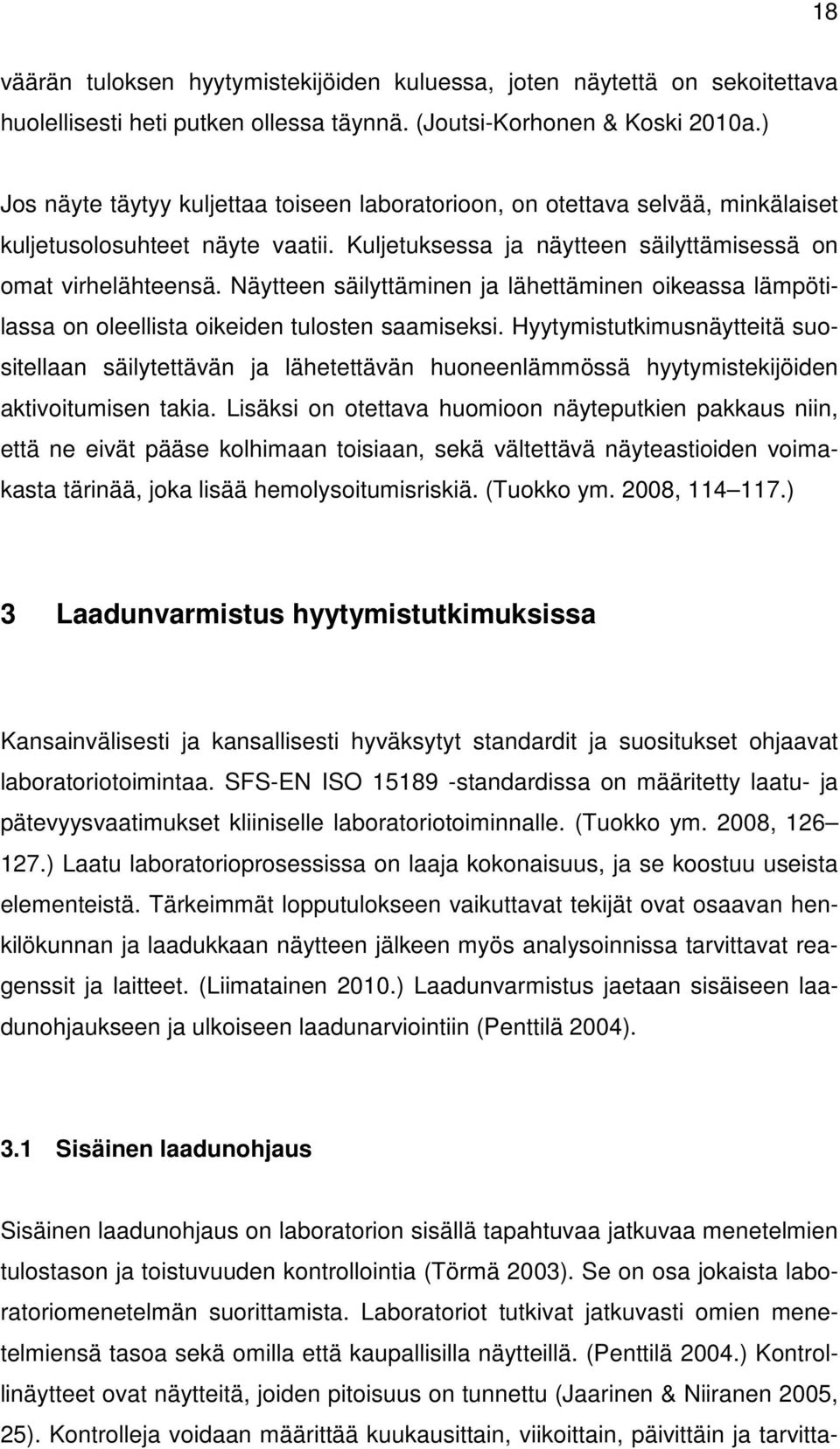 Näytteen säilyttäminen ja lähettäminen oikeassa lämpötilassa on oleellista oikeiden tulosten saamiseksi.