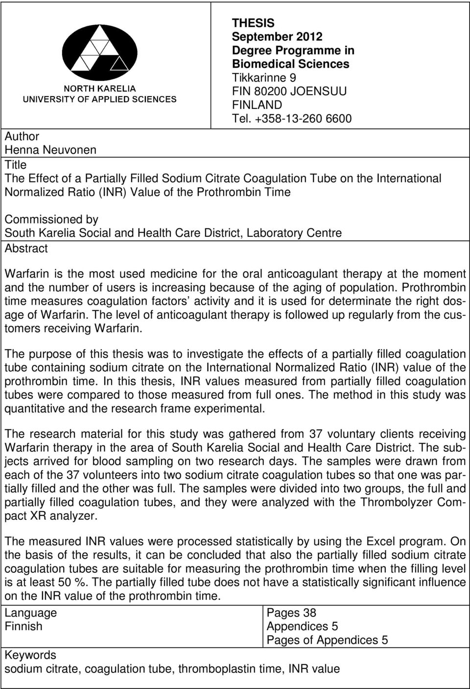 South Karelia Social and Health Care District, Laboratory Centre Abstract Warfarin is the most used medicine for the oral anticoagulant therapy at the moment and the number of users is increasing