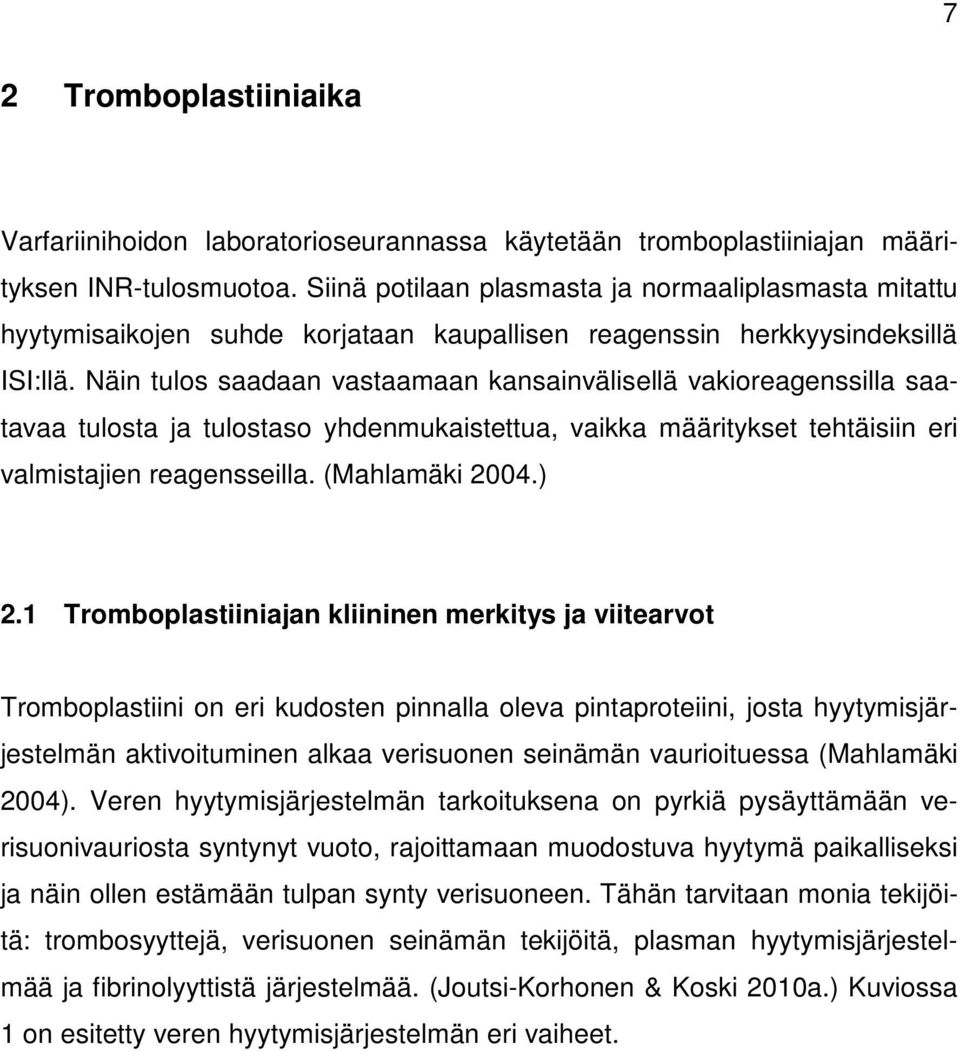 Näin tulos saadaan vastaamaan kansainvälisellä vakioreagenssilla saatavaa tulosta ja tulostaso yhdenmukaistettua, vaikka määritykset tehtäisiin eri valmistajien reagensseilla. (Mahlamäki 2004.) 2.