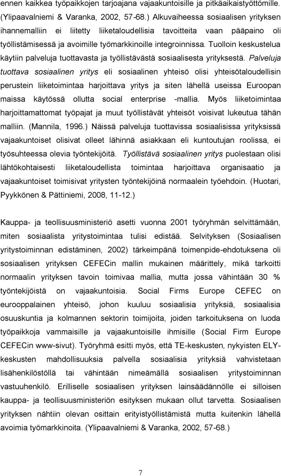 Tuolloin keskustelua käytiin palveluja tuottavasta ja työllistävästä sosiaalisesta yrityksestä.