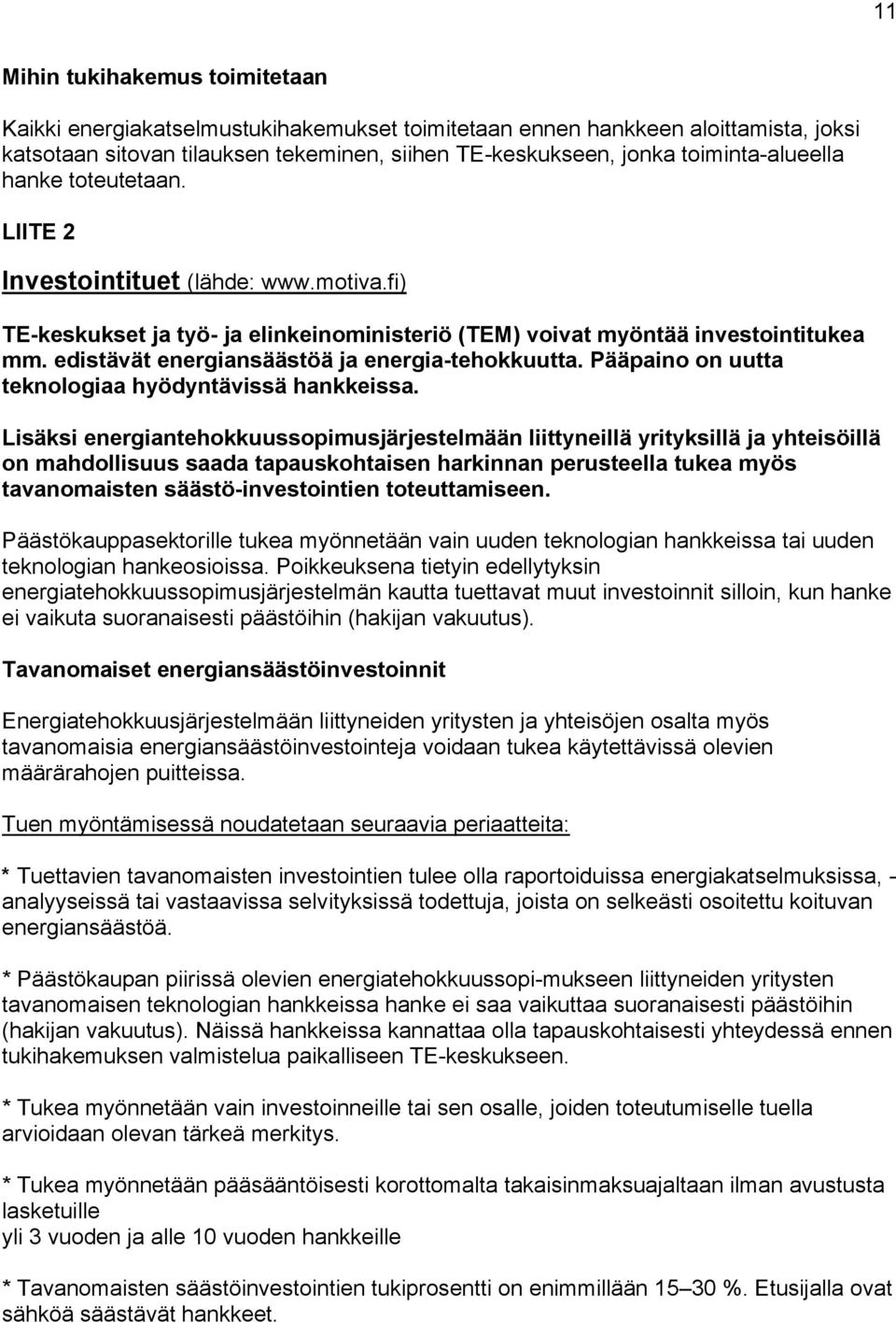 edistävät energiansäästöä ja energia-tehokkuutta. Pääpaino on uutta teknologiaa hyödyntävissä hankkeissa.