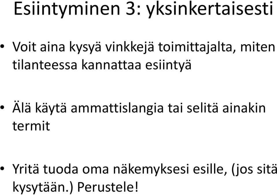 esiintyä Älä käytä ammattislangia tai selitä ainakin