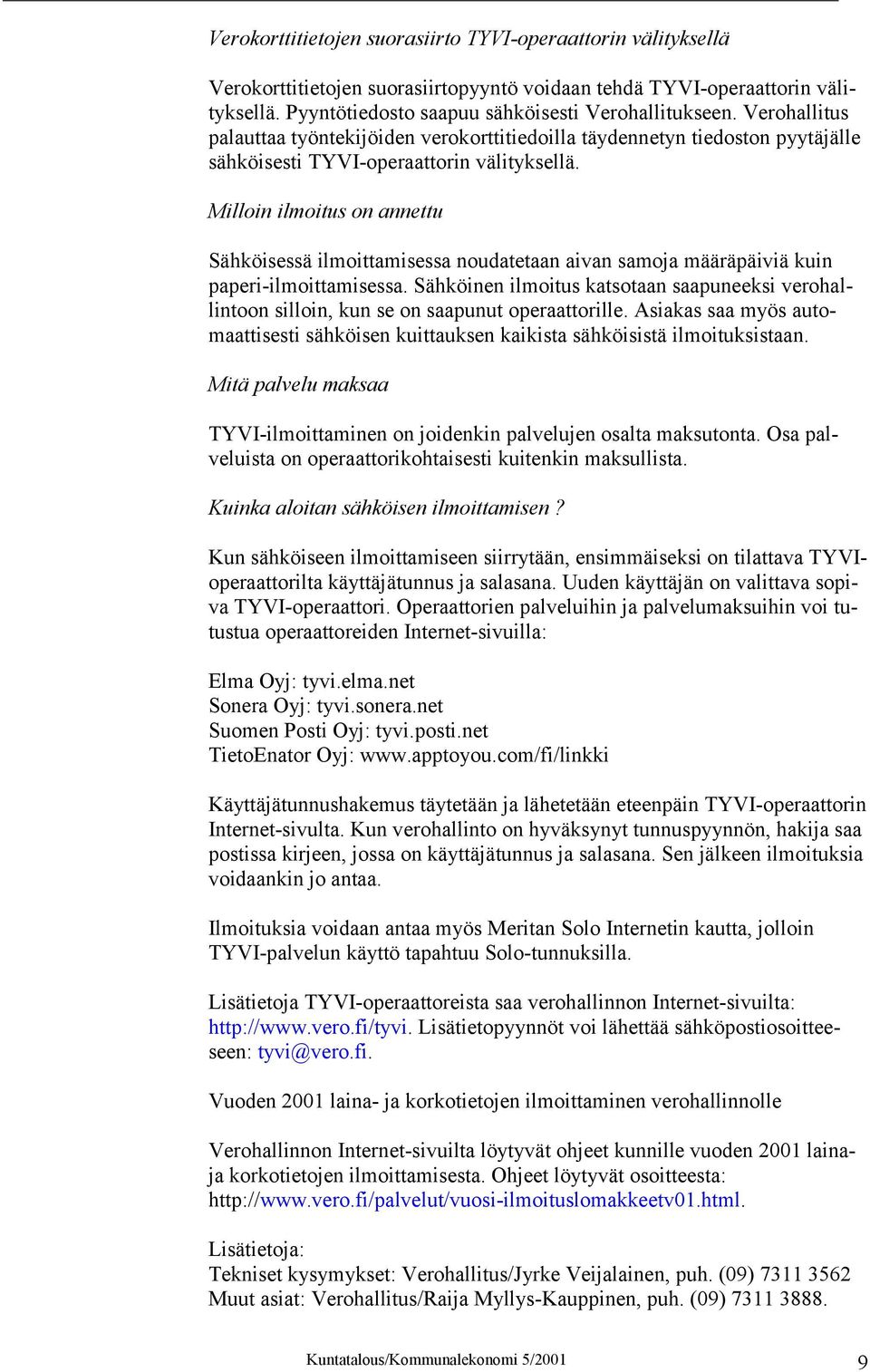 Milloin ilmoitus on annettu Sähköisessä ilmoittamisessa noudatetaan aivan samoja määräpäiviä kuin paperi-ilmoittamisessa.