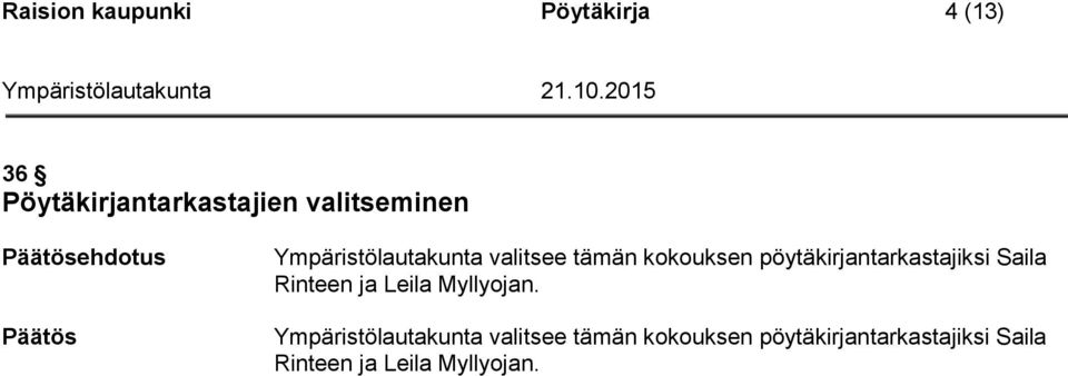pöytäkirjantarkastajiksi Saila Rinteen ja Leila Myllyojan.