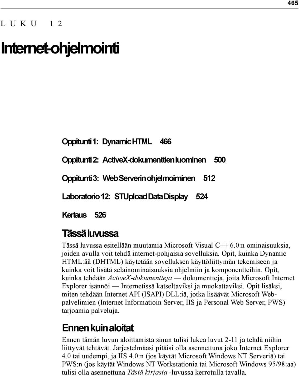 Opit, kuinka Dynamic HTML:ää (DHTML) käytetään sovelluksen käyttöliittymän tekemiseen ja kuinka voit lisätä selainominaisuuksia ohjelmiin ja komponentteihin.