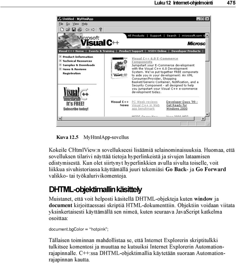 Kun olet siirtynyt hyperlinkkien avulla sivulta toiselle, voit liikkua sivuhistoriassa käyttämällä juuri tekemiäsi Go Back- ja Go Forward valikko- tai työkalurivikomentoja.