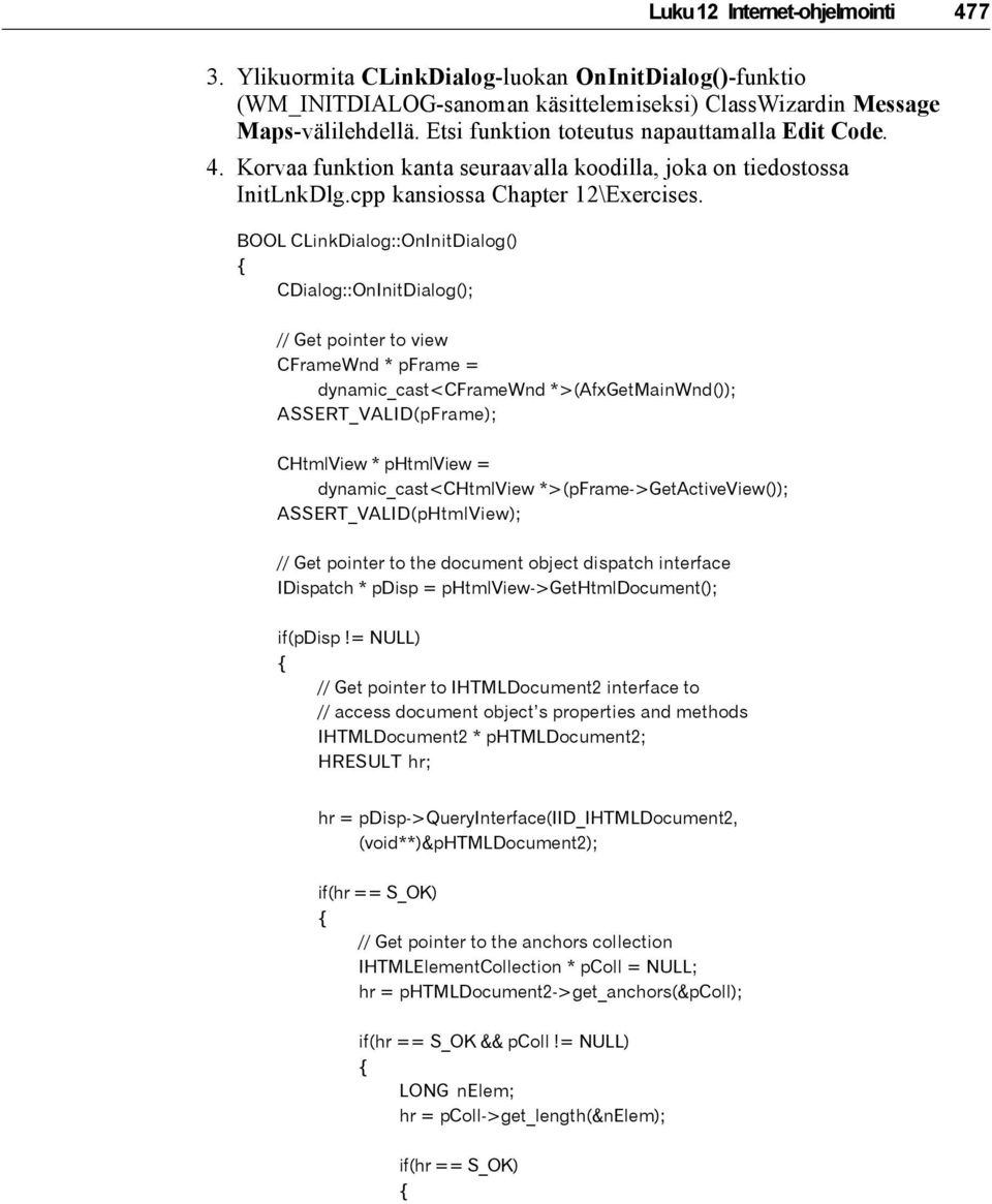 BOOL CLinkDialog::OnInitDialog() CDialog::OnInitDialog(); // Get pointer to view CFrameWnd * pframe = dynamic_cast<cframewnd *>(AfxGetMainWnd()); ASSERT_VALID(pFrame); CHtmlView * phtmlview =
