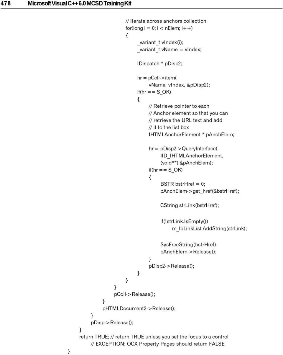 &pdisp2); if(hr == S_OK) // Retrieve pointer to each // Anchor element so that you can // retrieve the URL text and add // it to the list box IHTMLAnchorElement * panchelem; hr =