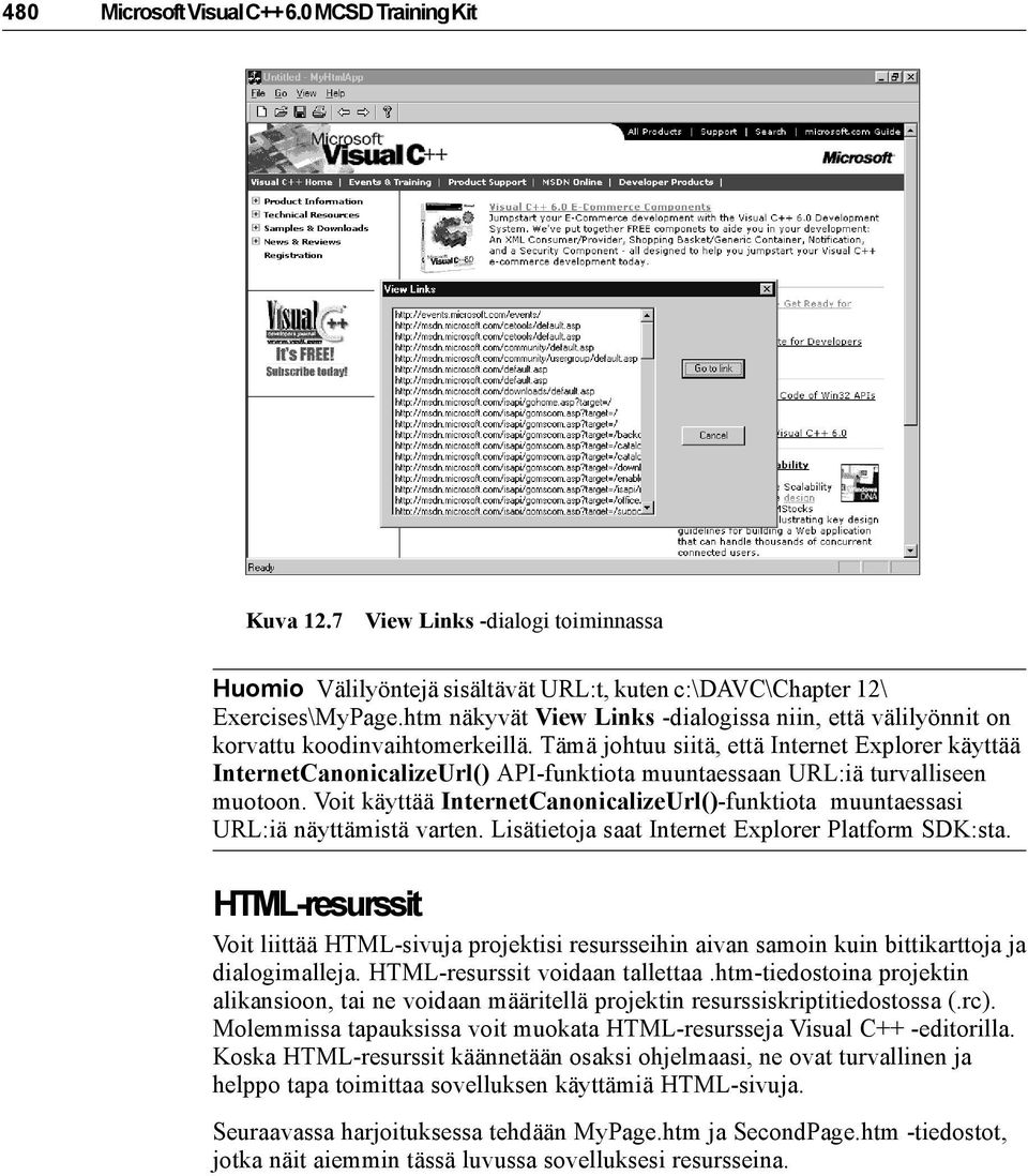 Tämä johtuu siitä, että Internet Explorer käyttää InternetCanonicalizeUrl() API-funktiota muuntaessaan URL:iä turvalliseen muotoon.