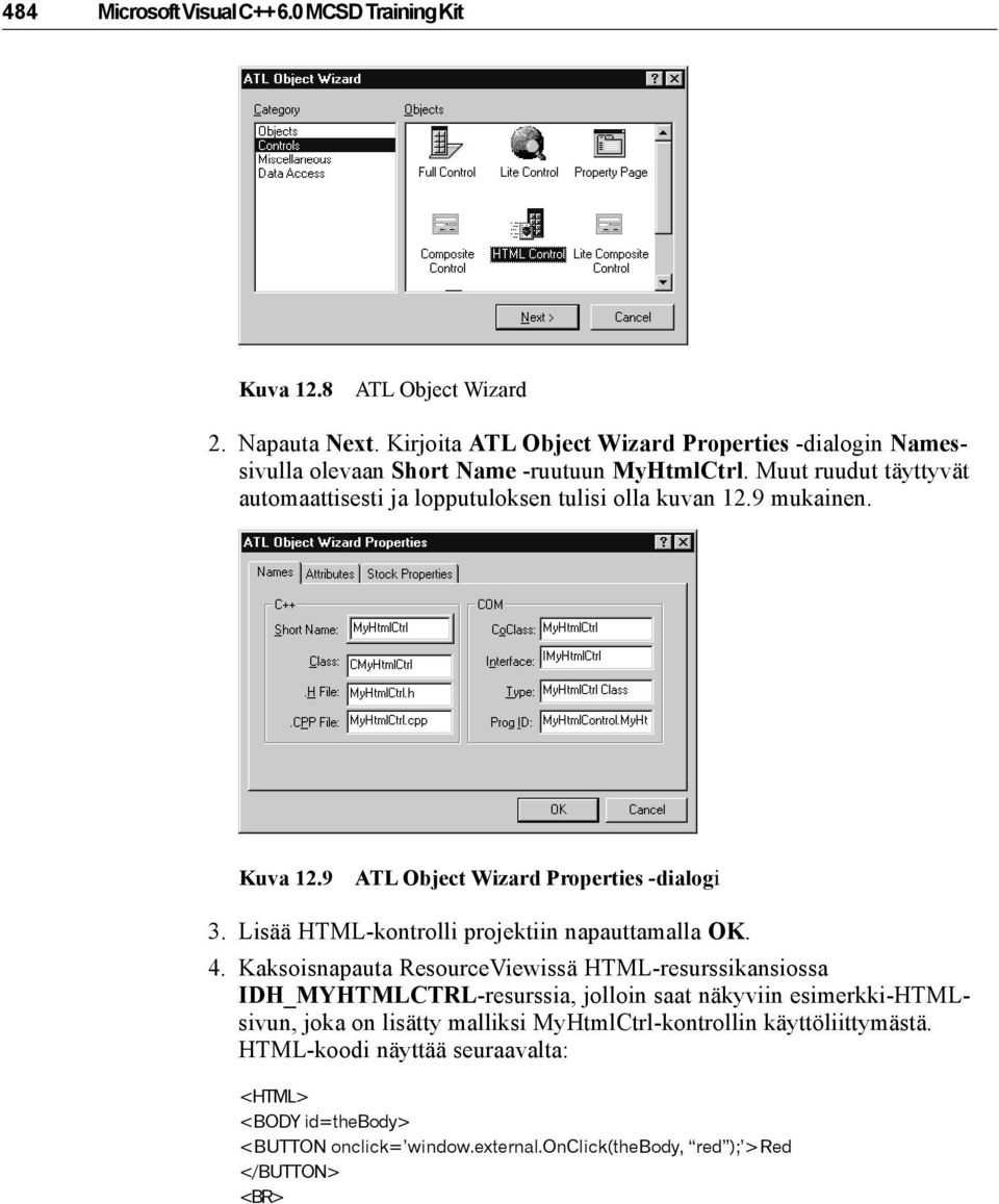 9 mukainen. Kuva 12.9 ATL Object Wizard Properties -dialogi 3. Lisää HTML-kontrolli projektiin napauttamalla OK. 4.