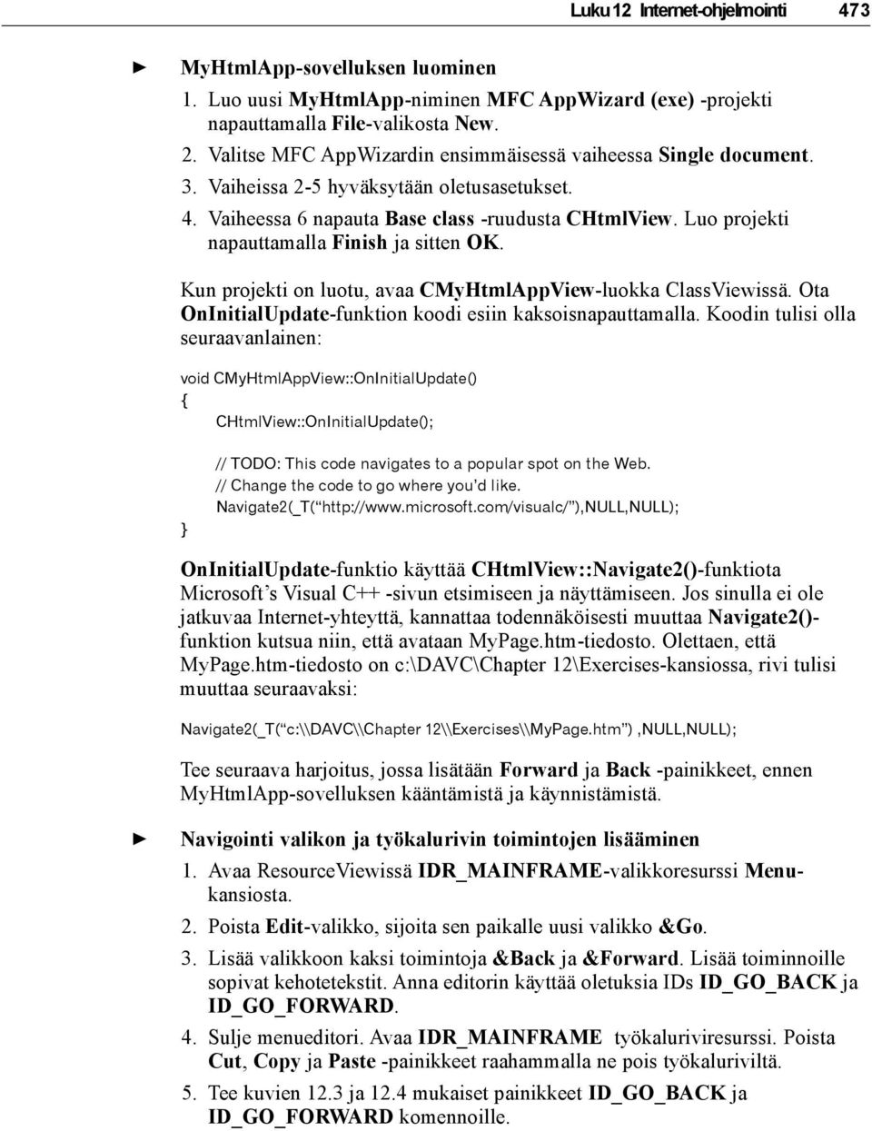 Luo projekti napauttamalla Finish ja sitten OK. Kun projekti on luotu, avaa CMyHtmlAppView-luokka ClassViewissä. Ota OnInitialUpdate-funktion koodi esiin kaksoisnapauttamalla.
