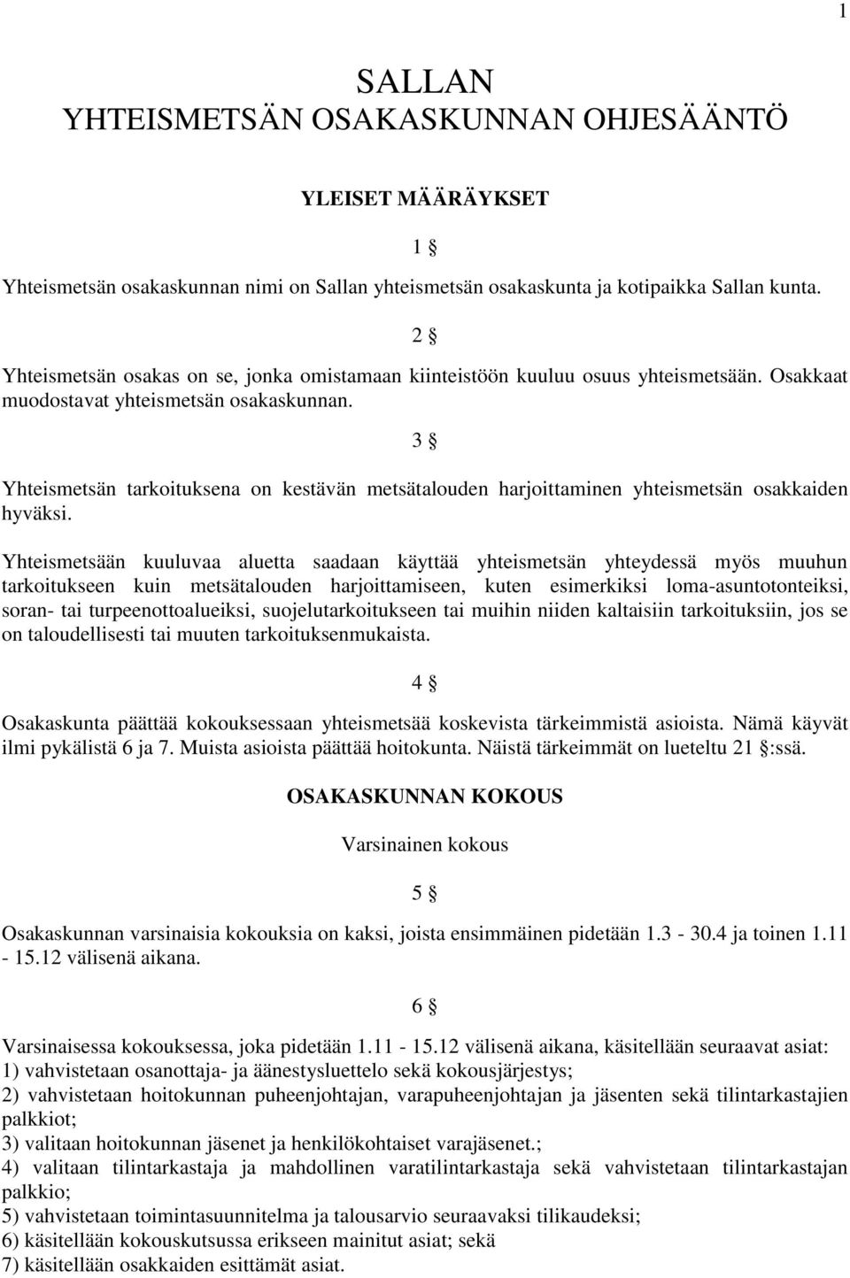 3 Yhteismetsän tarkoituksena on kestävän metsätalouden harjoittaminen yhteismetsän osakkaiden hyväksi.