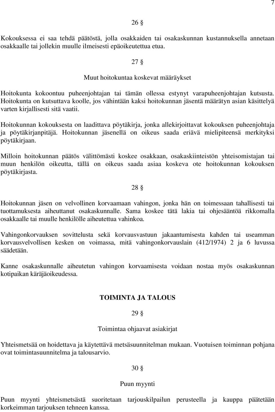 Hoitokunta on kutsuttava koolle, jos vähintään kaksi hoitokunnan jäsentä määrätyn asian käsittelyä varten kirjallisesti sitä vaatii.