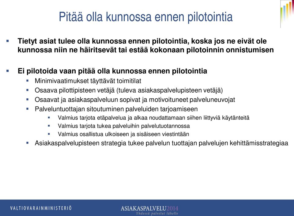 asiakaspalveluun sopivat ja motivoituneet palveluneuvojat Palveluntuottajan sitoutuminen palveluiden tarjoamiseen Valmius tarjota etäpalvelua ja alkaa noudattamaan siihen liittyviä