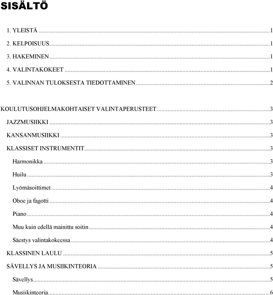 ..3 KANSANMUSIIKKI...3 KLASSISET INSTRUMENTIT...3 Harmonikka...3 Huilu...3 Lyömäsoittimet...4 Oboe ja fagotti.