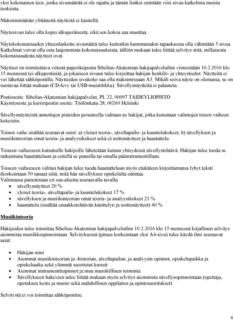 Katkelmat voivat olla osia laajemmista kokonaisuuksista; tällöin mukaan tulee liittää selvitys siitä, millaisesta kokonaisuudesta näytteet ovat.