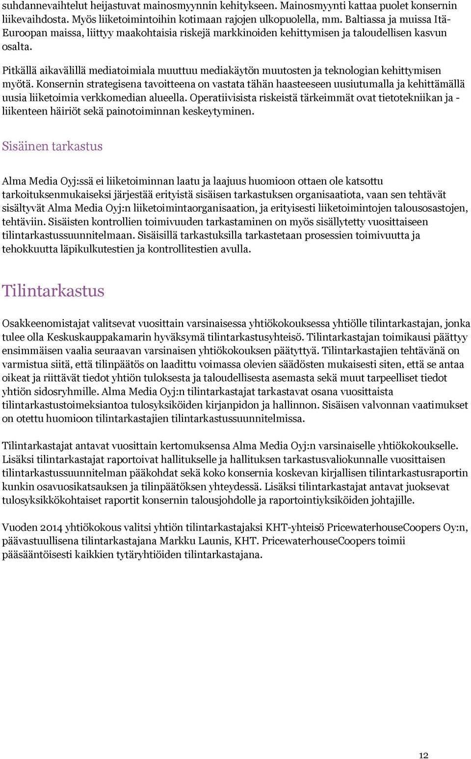 Pitkällä aikavälillä mediatoimiala muuttuu mediakäytön muutosten ja teknologian kehittymisen myötä.