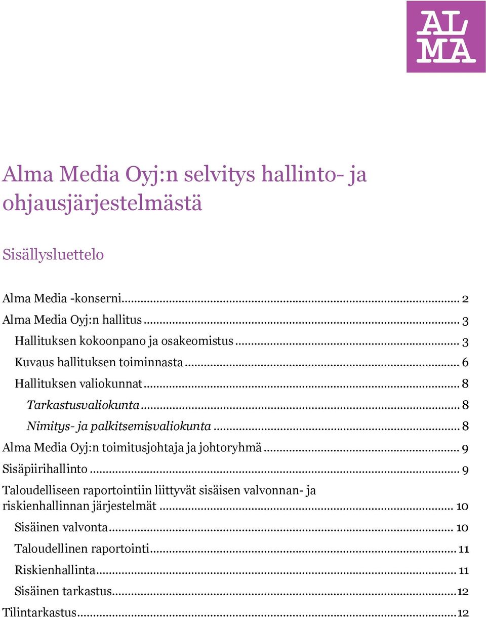 .. 8 Nimitys- ja palkitsemisvaliokunta... 8 Alma Media Oyj:n toimitusjohtaja ja johtoryhmä... 9 Sisäpiirihallinto.