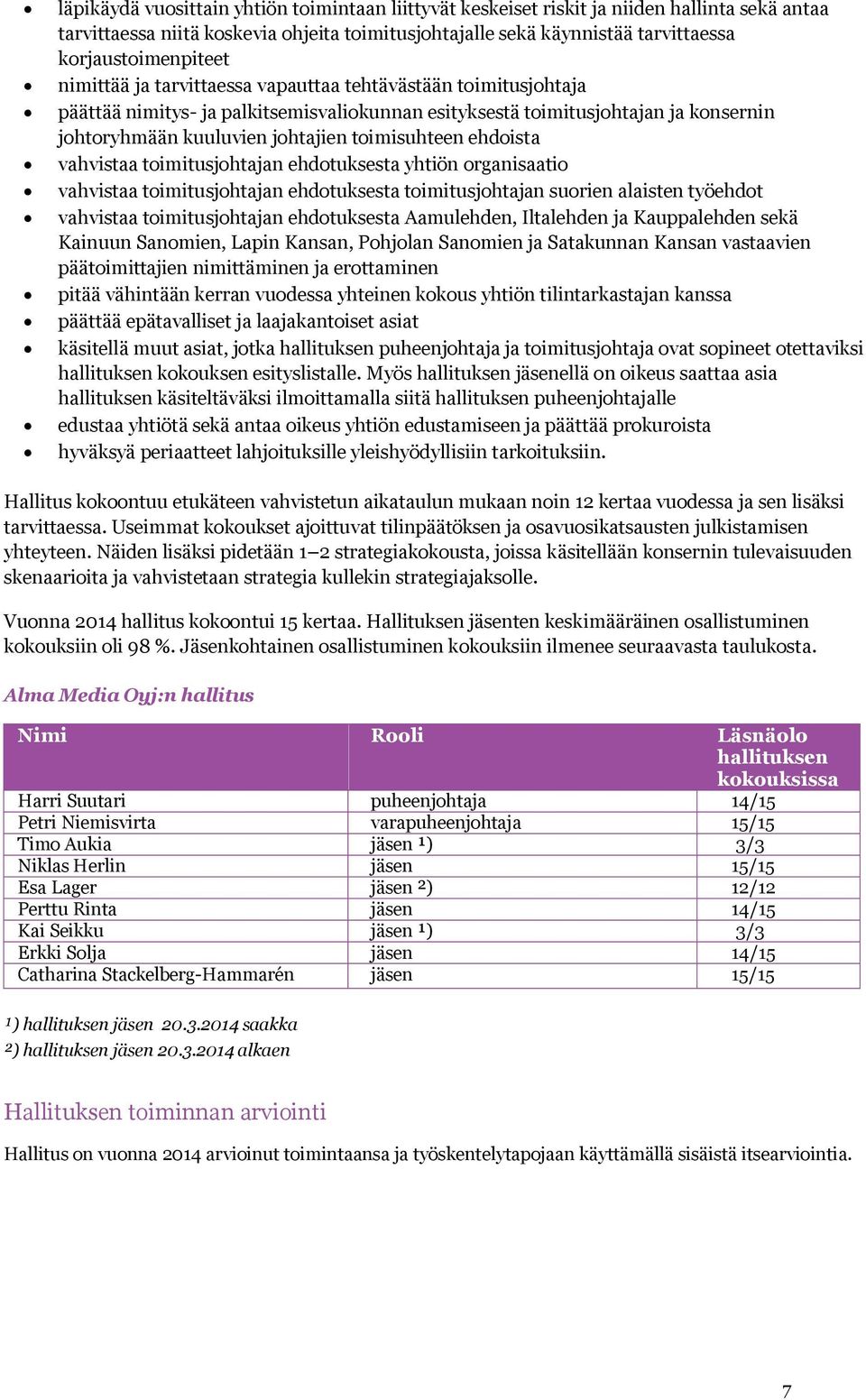 ehdoista vahvistaa toimitusjohtajan ehdotuksesta yhtiön organisaatio vahvistaa toimitusjohtajan ehdotuksesta toimitusjohtajan suorien alaisten työehdot vahvistaa toimitusjohtajan ehdotuksesta