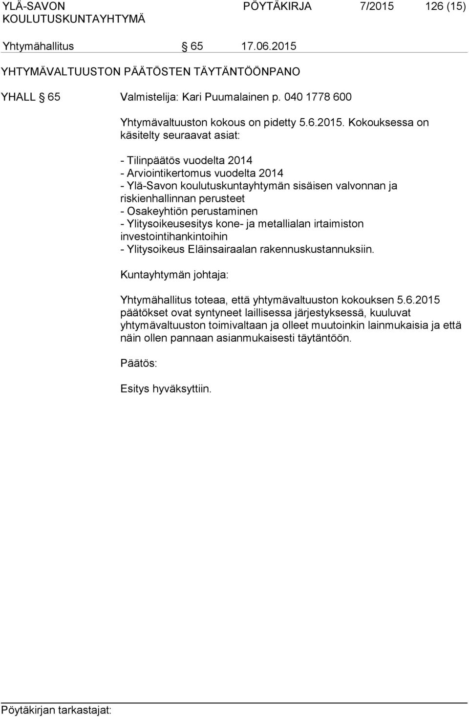 YHTYMÄVALTUUSTON PÄÄTÖSTEN TÄYTÄNTÖÖNPANO YHALL 65 Valmistelija: Kari Puumalainen p. 040 1778 600 Yhtymävaltuuston kokous on pidetty 5.6.2015.