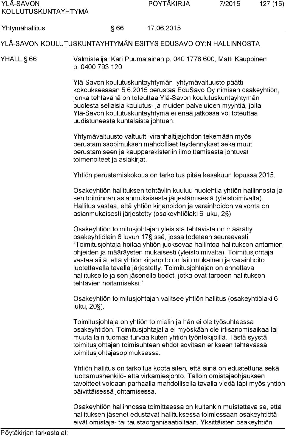 2015 perustaa EduSavo Oy nimisen osakeyhtiön, jonka tehtävänä on toteuttaa Ylä-Savon koulutuskuntayhtymän puolesta sellaisia koulutus- ja muiden palveluiden myyntiä, joita Ylä-Savon