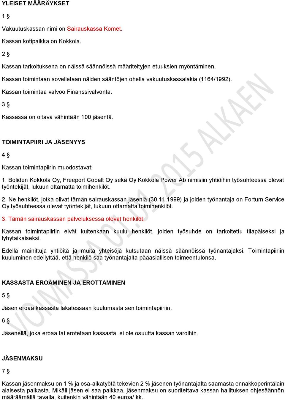 TOIMINTAPIIRI JA JÄSENYYS 4 Kassan toimintapiirin muodostavat: 1.