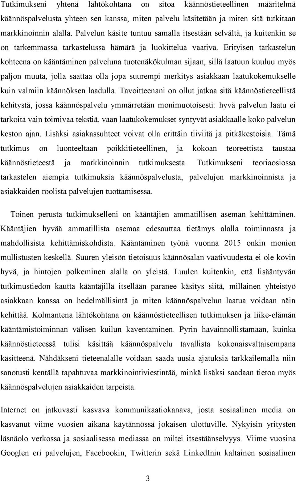 Erityisen tarkastelun kohteena on kääntäminen palveluna tuotenäkökulman sijaan, sillä laatuun kuuluu myös paljon muuta, jolla saattaa olla jopa suurempi merkitys asiakkaan laatukokemukselle kuin