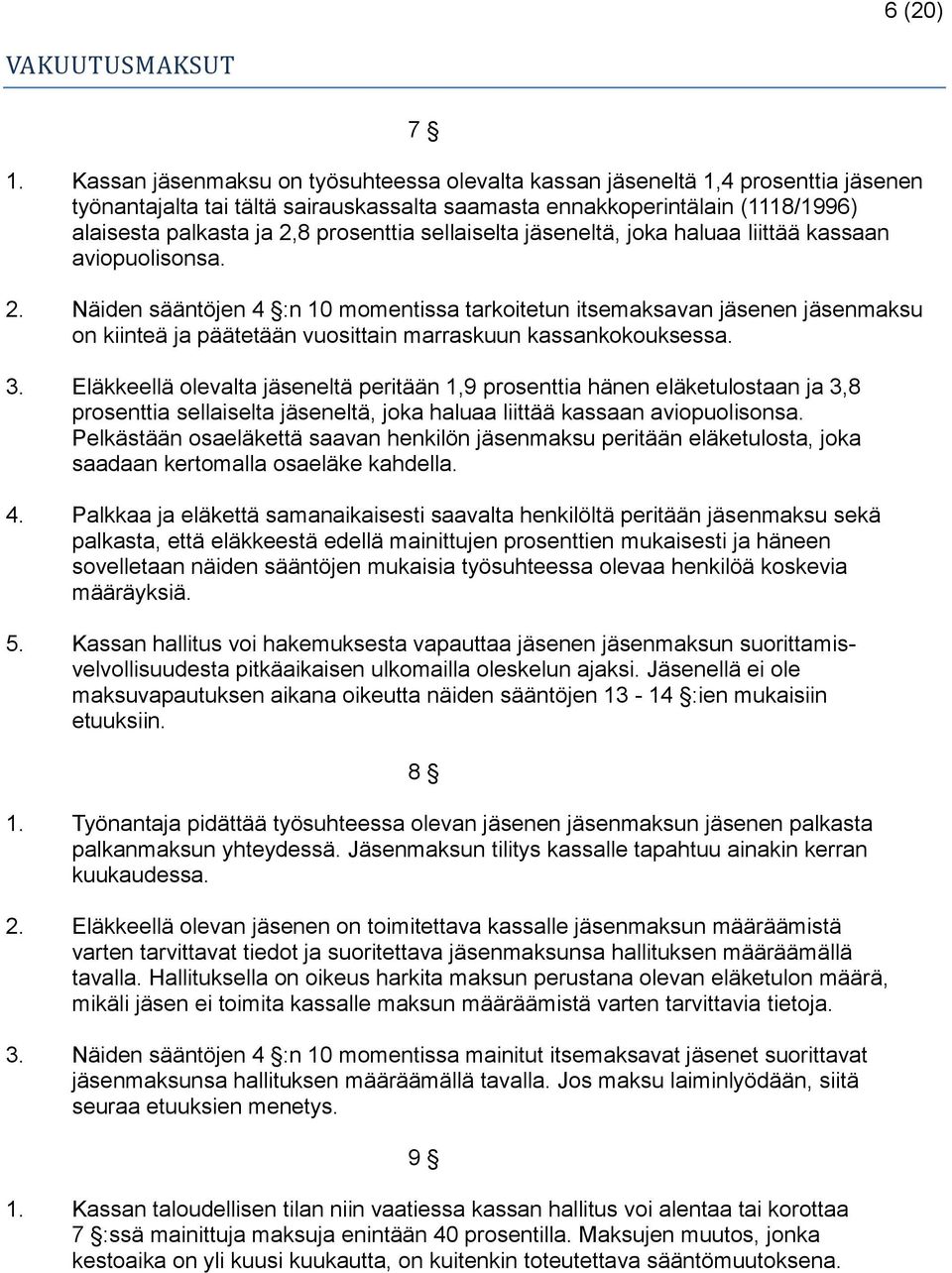 sellaiselta jäseneltä, joka haluaa liittää kassaan aviopuolisonsa. 2.