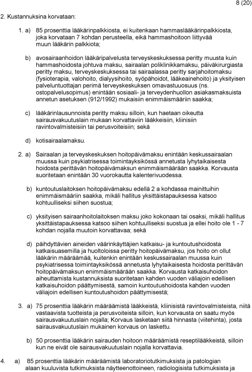 lääkäripalvelusta terveyskeskuksessa peritty muusta kuin hammashoidosta johtuva maksu, sairaalan poliklinikkamaksu, päiväkirurgiasta peritty maksu, terveyskeskuksessa tai sairaalassa peritty