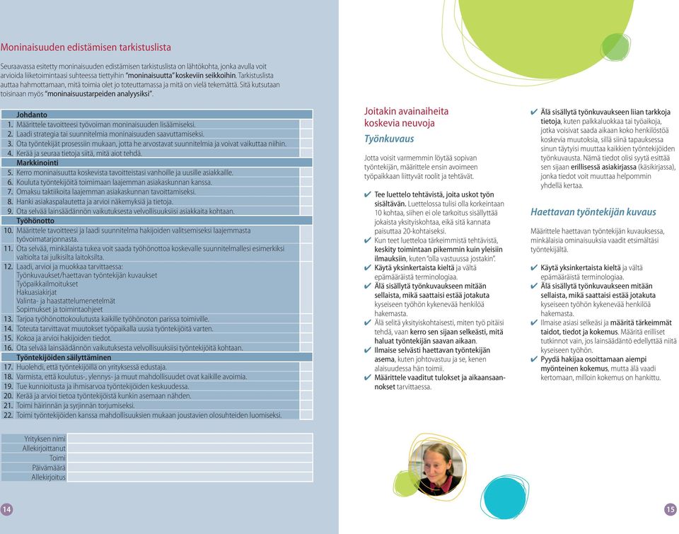 Määrittele tavoitteesi työvoiman moninaisuuden lisäämiseksi. 2. Laadi strategia tai suunnitelmia moninaisuuden saavuttamiseksi. 3.