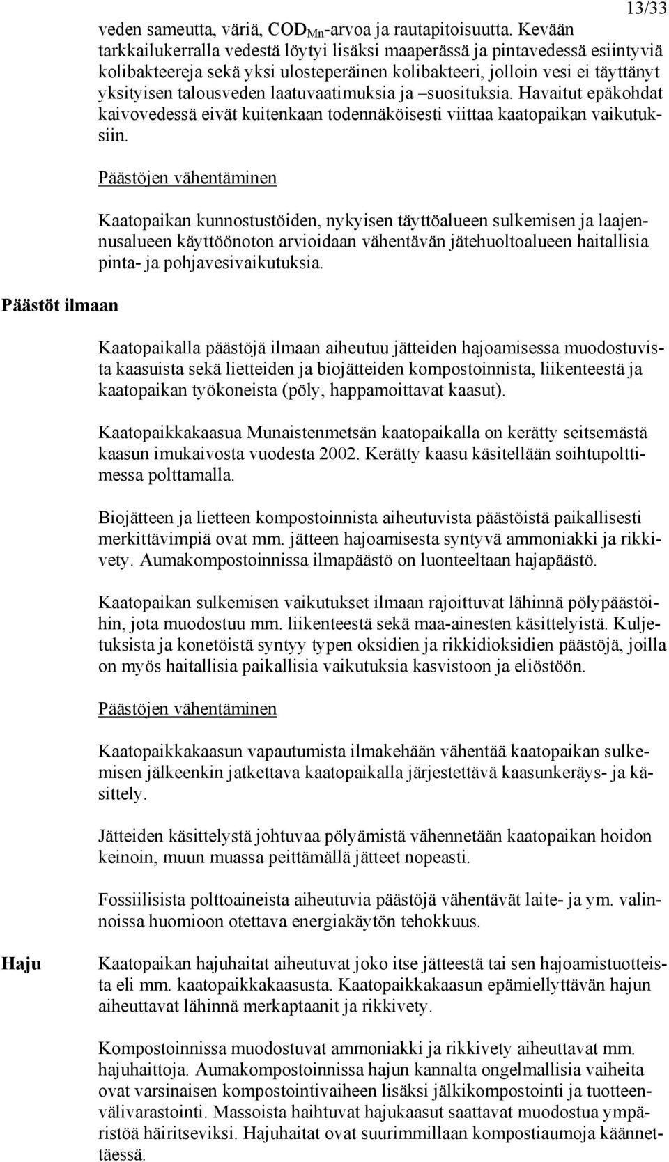 laatuvaatimuksia ja suosituksia. Havaitut epäkohdat kaivovedessä eivät kuitenkaan todennäköisesti viittaa kaatopaikan vaikutuksiin.
