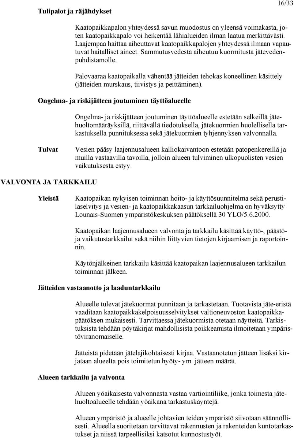 Palovaaraa kaatopaikalla vähentää jätteiden tehokas koneellinen käsittely (jätteiden murskaus, tiivistys ja peittäminen).