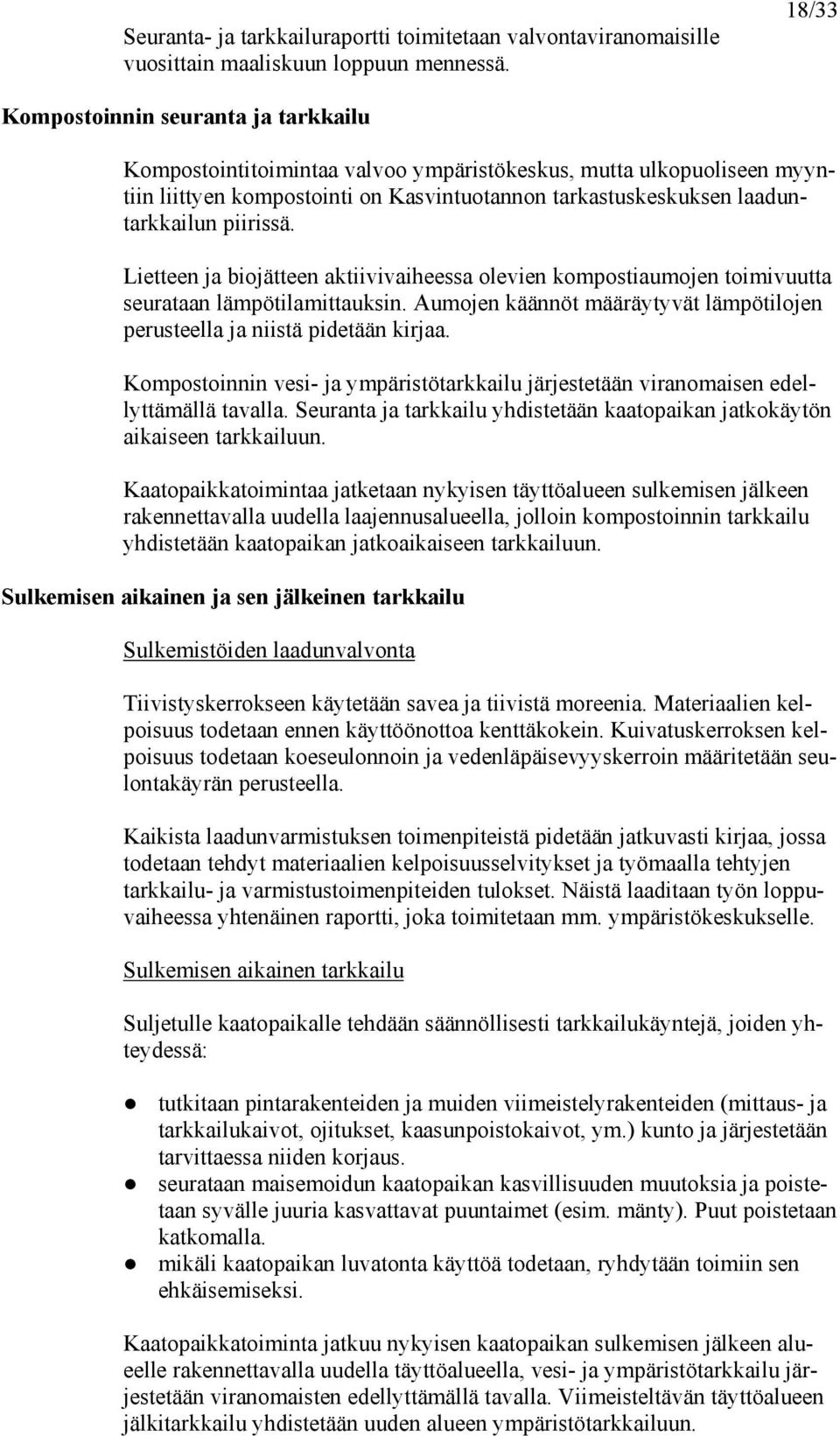 piirissä. Lietteen ja biojätteen aktiivivaiheessa olevien kompostiaumojen toimivuutta seurataan lämpötilamittauksin. Aumojen käännöt määräytyvät lämpötilojen perusteella ja niistä pidetään kirjaa.