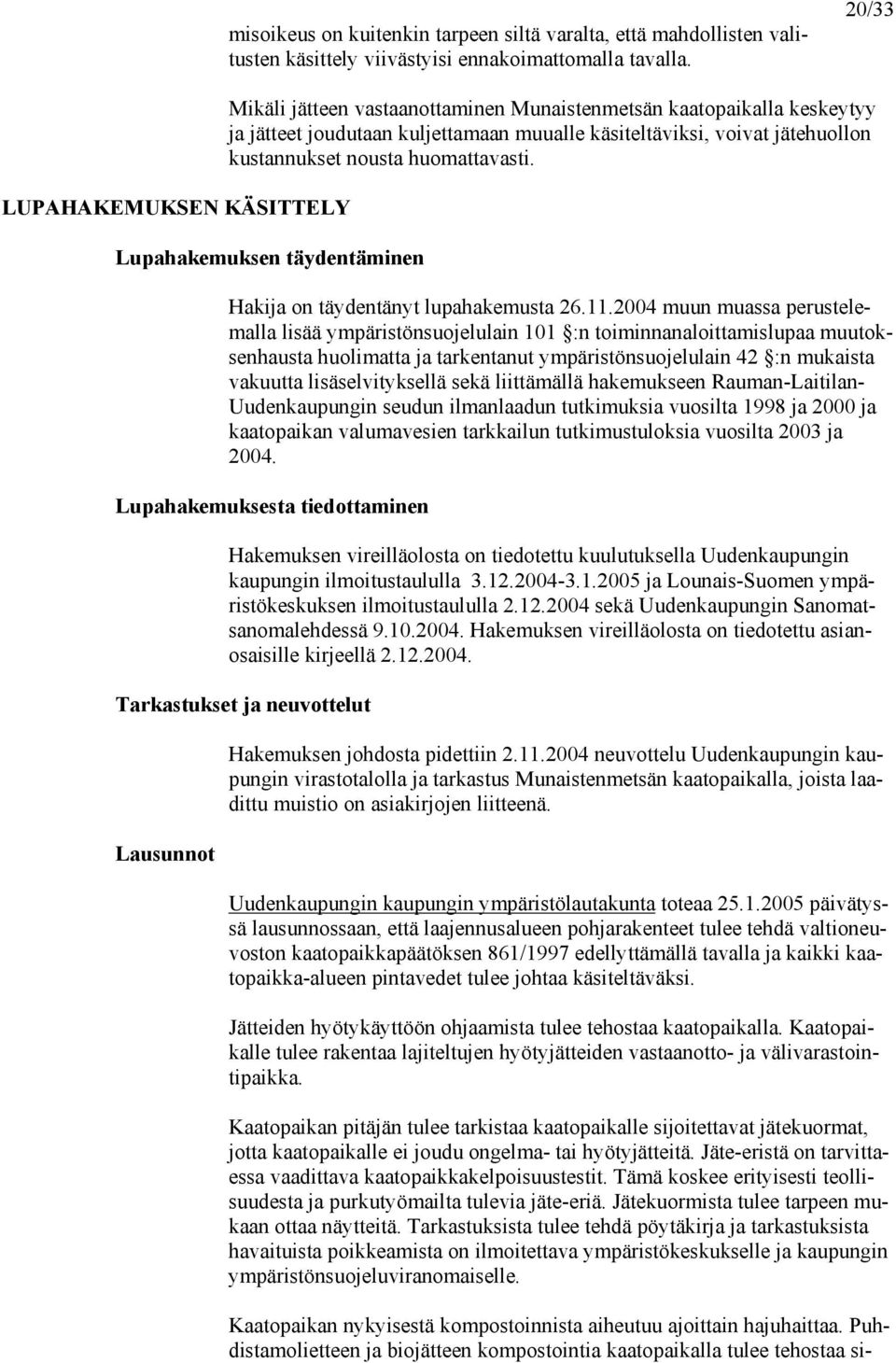 huomattavasti. Lupahakemuksen täydentäminen Hakija on täydentänyt lupahakemusta 26.11.