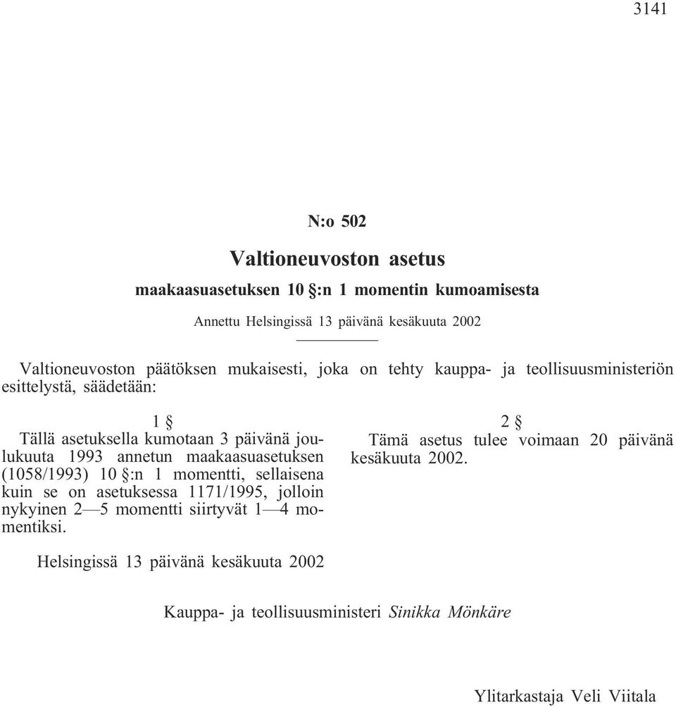 annetun maakaasuasetuksen (1058/1993) 10 :n 1 momentti, sellaisena kuin se on asetuksessa 1171/1995, jolloin nykyinen 2 5 momentti siirtyvät 1 4