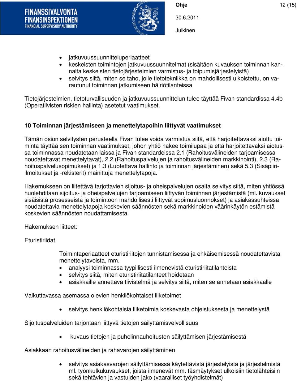 jatkuvuussuunnittelun tulee täyttää Fivan standardissa 4.4b (Operatiivisten riskien hallinta) asetetut vaatimukset.