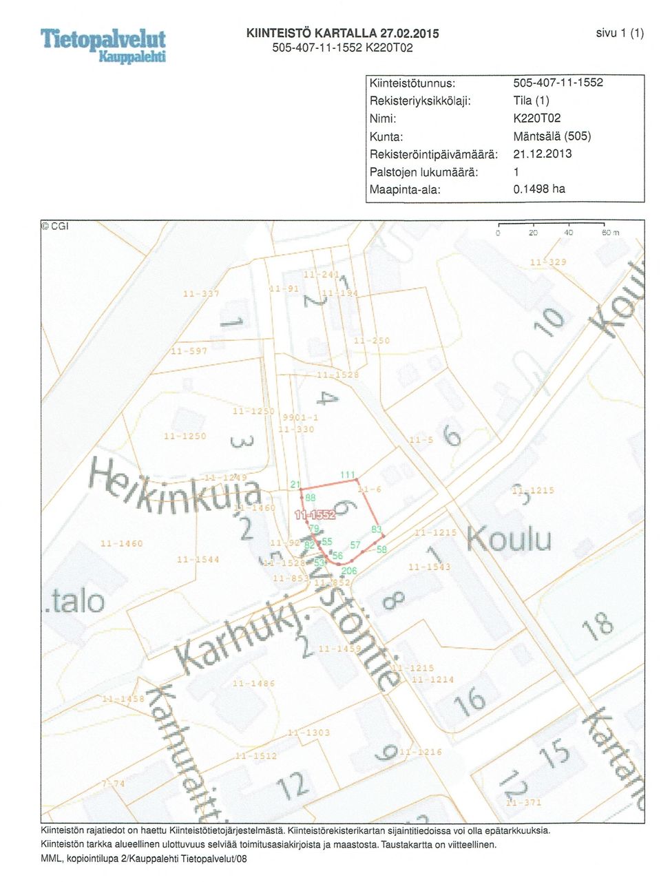 RekisterOintipaivãmäärä: 21.12.2013 Palstojen lukumäärä: 1 Maapinta-ala: 0.