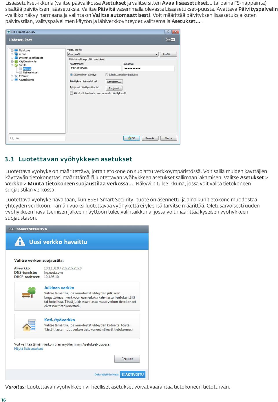 Voit määrittää päivityksen lisäasetuksia kuten päivitystilan, välityspalvelimen käytön ja lähiverkkoyhteydet valitsemalla Asetukset.... 3.