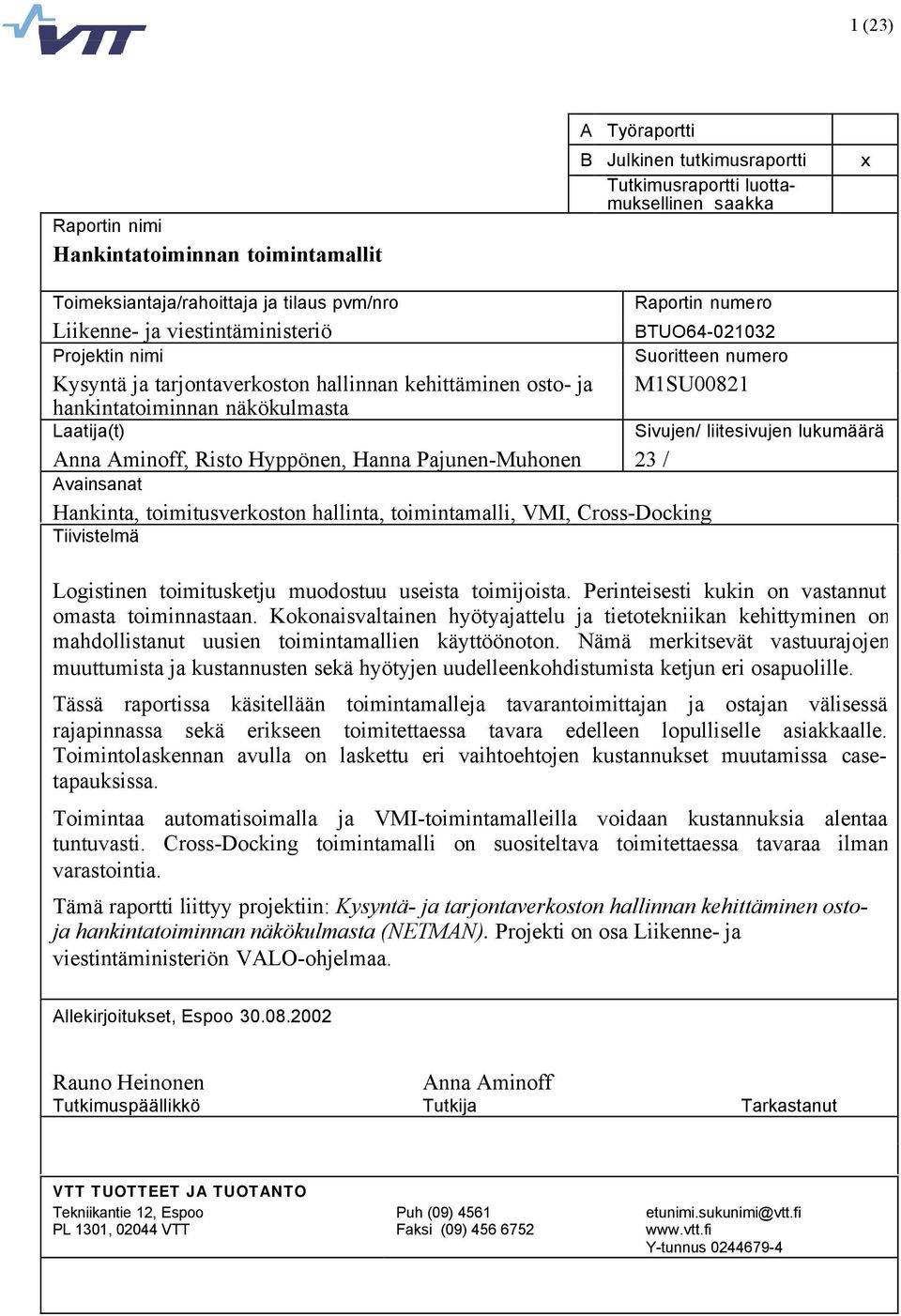 Risto Hyppönen, Hanna Pajunen-Muhonen 23 / Avainsanat Hankinta, toimitusverkoston hallinta, toimintamalli, VMI, Cross-Docking Tiivistelmä Sivujen/ liitesivujen lukumäärä Logistinen toimitusketju