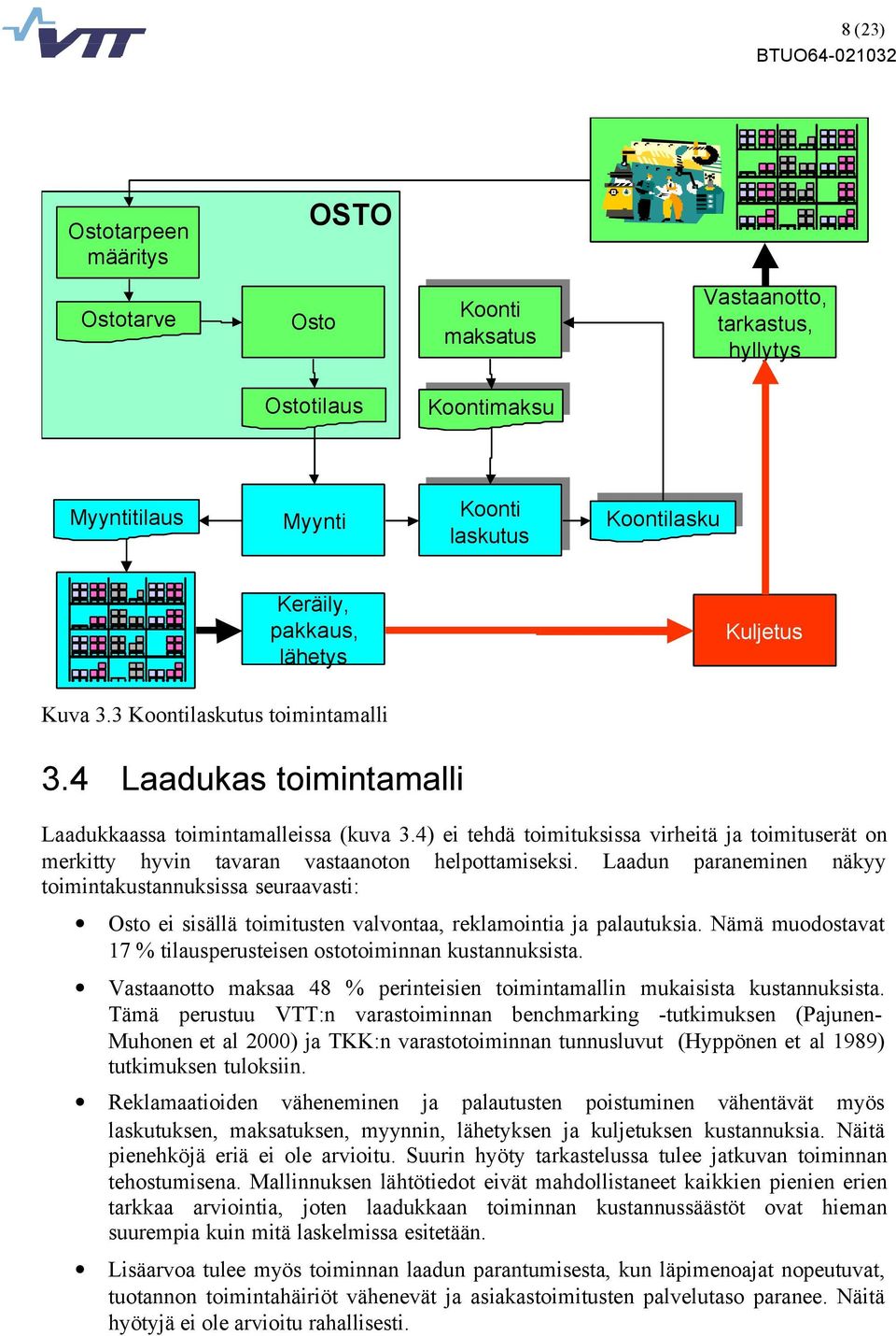 4) ei tehdä toimituksissa virheitä ja toimituserät on merkitty hyvin tavaran vastaanoton helpottamiseksi.