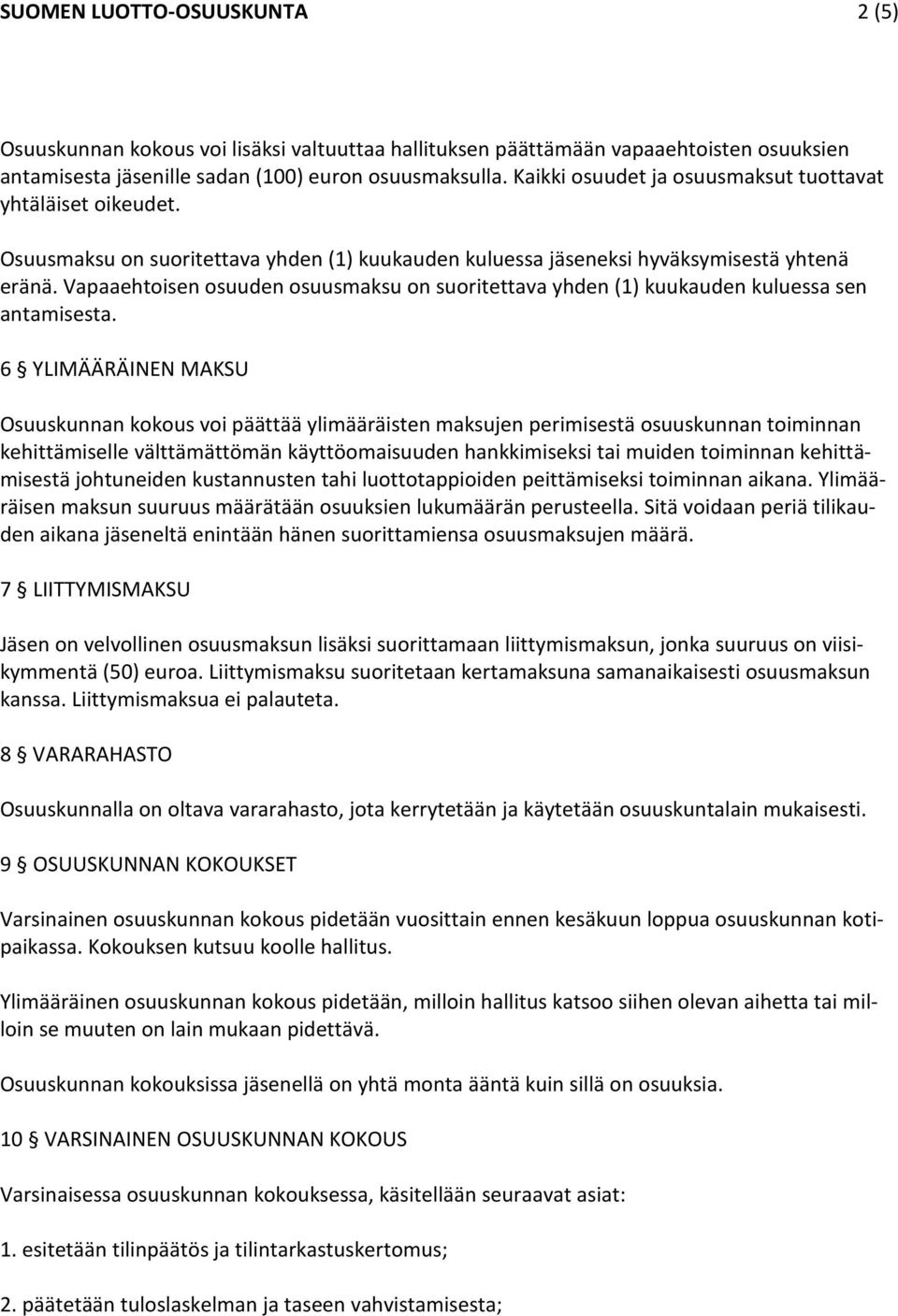 Vapaaehtoisen osuuden osuusmaksu on suoritettava yhden (1) kuukauden kuluessa sen antamisesta.
