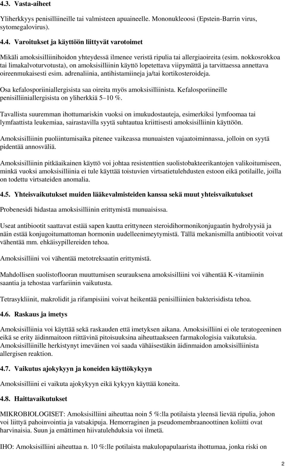 Osa kefalosporiiniallergisista saa oireita myös amoksisilliinista. Kefalosporiineille penisilliiniallergisista on yliherkkiä 5 10 %.