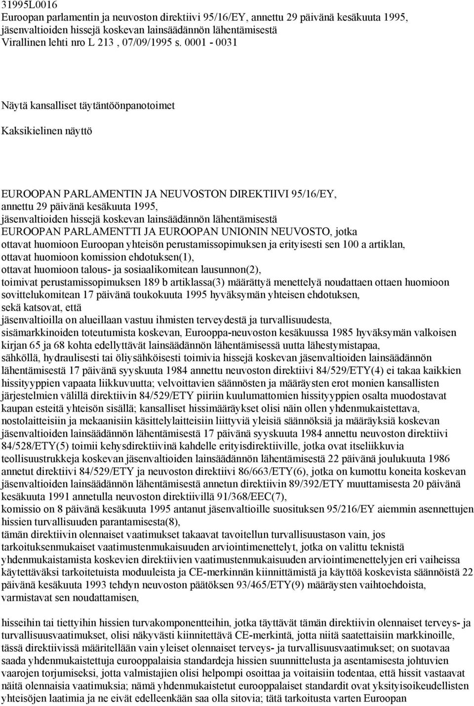 0001-0031 Näytä kansalliset täytäntöönpanotoimet Kaksikielinen näyttö EUROOPAN PARLAMENTIN JA NEUVOSTON DIREKTIIVI 95/16/EY, annettu 29 päivänä kesäkuuta 1995, jäsenvaltioiden hissejä koskevan