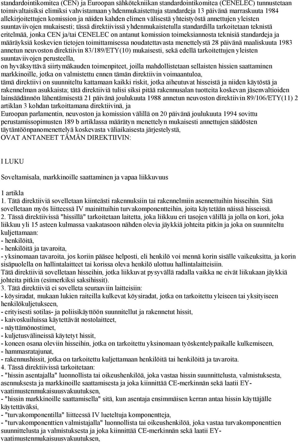 eritelmää, jonka CEN ja/tai CENELEC on antanut komission toimeksiannosta teknisiä standardeja ja määräyksiä koskevien tietojen toimittamisessa noudatettavasta menettelystä 28 päivänä maaliskuuta 1983