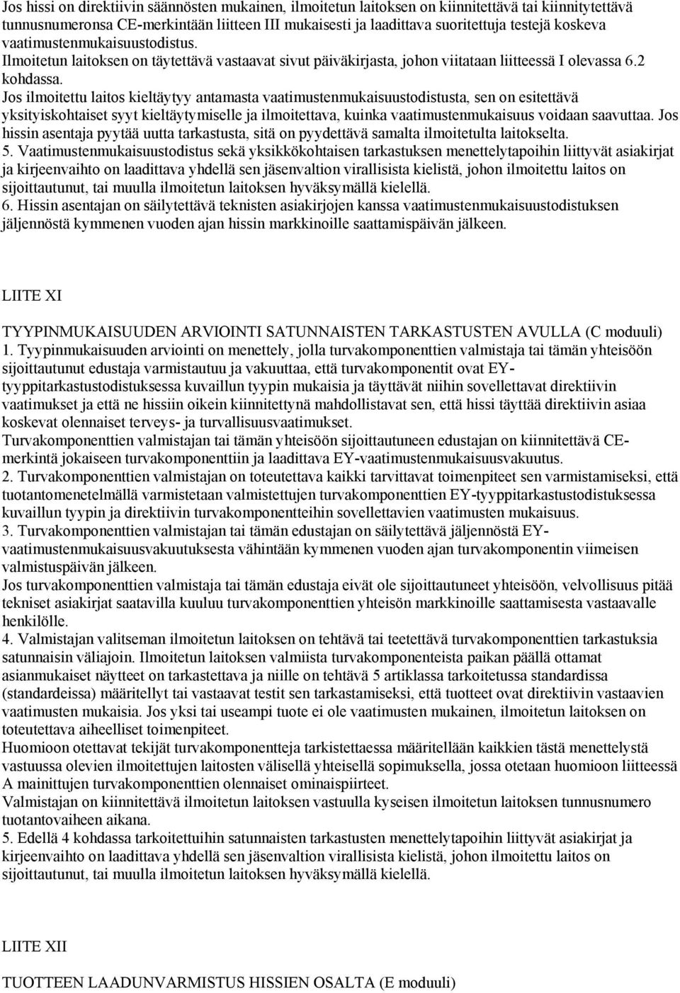 Jos ilmoitettu laitos kieltäytyy antamasta vaatimustenmukaisuustodistusta, sen on esitettävä yksityiskohtaiset syyt kieltäytymiselle ja ilmoitettava, kuinka vaatimustenmukaisuus voidaan saavuttaa.